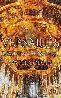 E-Book (epub) Versailles Beauty Through Watercolors von Daniyal Martina
