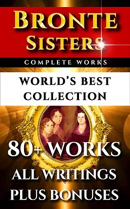 E-Book (epub) Bronte Sisters Complete Works - World's Best Collection von Charlotte Bronte