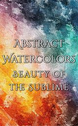 eBook (epub) Abstract Watercolors - The Beauty of the Sublime de Daniyal Martina