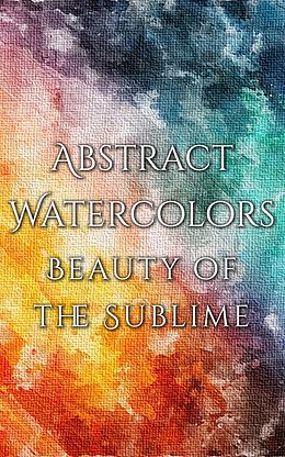 E-Book (epub) Abstract Watercolors - The Beauty of the Sublime von Daniyal Martina