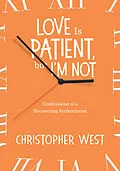 E-Book (epub) Love Is Patient, But I'm Not von Christopher West
