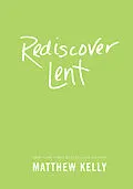 E-Book (epub) Rediscover Lent von Matthew Kelly