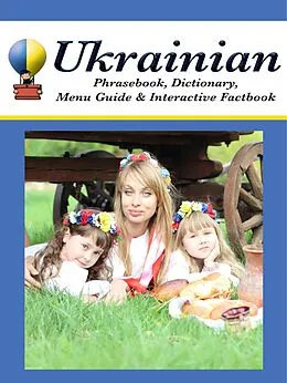 ePUB Ukrainian Phrasebook, Dictionary, Menu Guide & Interactive Factbook von Masha Drach, Olga Ivanivna Kravtsova