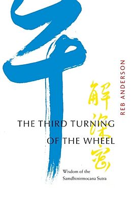Couverture cartonnée The Third Turning of the Wheel: Wisdom of the Samdhinirmocana Sutra de Tenshin Reb Anderson