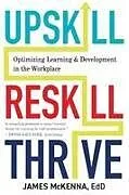 Kartonierter Einband Upskill, Reskill, Thrive von James Mckenna