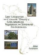 Livre Relié Late Cretaceous and Cenozoic History of Latin American Vegetation and Terrestrial Environments de Alan Graham