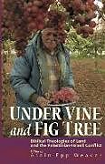 Kartonierter Einband Under Vine and Fig Tree: Biblical Theologies of Land and the Palestinian-Israeli Conflict von Alain Epp Weaver