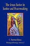 Kartonierter Einband The Jesus Factor in Justice and Peacemaking von C. Norman Kraus
