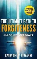 E-Book (epub) The Ultimate Path To Forgiveness von Katharine C. Giovanni
