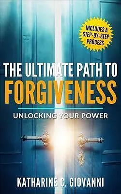 E-Book (epub) The Ultimate Path To Forgiveness von Katharine C. Giovanni