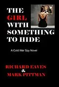 E-Book (epub) THE GIRL WITH SOMETHING TO HIDE A Cold War Spy Novel von Richard Eaves, Mark Pittman