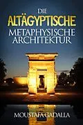 E-Book (epub) Die Altägyptische Metaphysische Architektur von Moustafa Gadalla