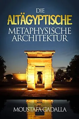 E-Book (epub) Die Altägyptische Metaphysische Architektur von Moustafa Gadalla