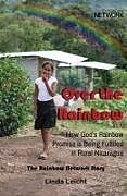 Kartonierter Einband Over the Rainbow: How God's Rainbow Promise Is Being Fulfilled in Rural Nicaragua von Linda Leicht