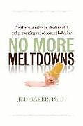 Couverture cartonnée No More Meltdowns: Positive Strategies for Managing and Preventing Out-Of-Control Behavior de Jed Baker