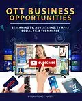 E-Book (epub) OTT Business Opportunities: Streaming TV, Advertising, TV Apps, Social TV, and tCommerce von Lawrence Harte