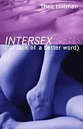 E-Book (epub) Intersex (For Lack of a Better Word) von Thea Hillman