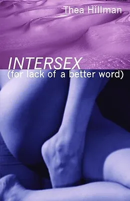 E-Book (epub) Intersex (For Lack of a Better Word) von Thea Hillman