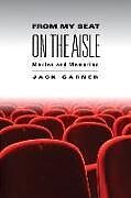 Couverture cartonnée From My Seat on the Aisle: Movies and Memories de Jack C. Garner