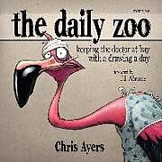 Kartonierter Einband Daily Zoo Vol. 1: Keeping the Doctor at Bay with a Drawing a Day von Chris Ayers