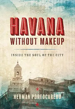 E-Book (epub) Havana without Makeup von Herman Portocarero