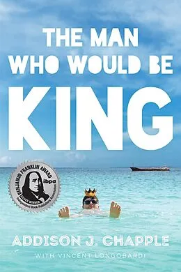 E-Book (epub) Man Who Would Be King von Addison J. Chapple, Vincent Longobardi