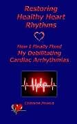 Kartonierter Einband Restoring Healthy Heart Rhythms von Cameron Powers