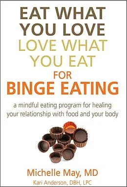 E-Book (epub) Eat What You Love, Love What You Eat for Binge Eating von Michelle May M. D.
