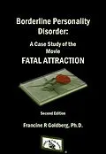 E-Book (epub) Borderline Personality Disorder: A Case Study of the Movie FATAL ATTRACTION, Second Edition von Francine R Goldberg