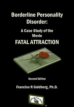 E-Book (epub) Borderline Personality Disorder: A Case Study of the Movie FATAL ATTRACTION, Second Edition von Francine R Goldberg