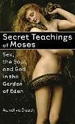 Kartonierter Einband Secret Teachings of Moses: Sex, the Soul, and God in the Garden of Eden von Aunel Va Daath