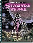 Kartonierter Einband Wally Wood: Strange Worlds of Science Fiction von Wood Wallace