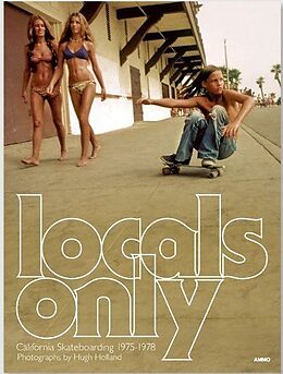 Fester Einband Locals Only: California Skateboarding 1975-1978 von Hugh Holland