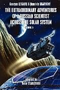 Kartonierter Einband The Extraordinary Adventures of a Russian Scientist Across the Solar System (Volume 1) von Georges Le Faure, Henri De Graffigny