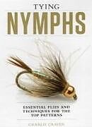 Fester Einband Tying Nymphs: Essential Flies and Techniques for the Top Patterns von Charlie Craven
