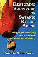 Kartonierter Einband Restoring Survivors of Satanic Ritual Abuse von Patricia Baird Clark