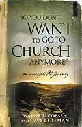 E-Book (epub) So You Don't Want to Go to Church Anymore von Wayne Jacobsen, Dave Coleman