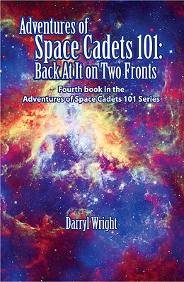 E-Book (epub) Adventures of Space Cadets 101: Back At It On Two Fronts von Darryl D. Wright
