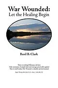 E-Book (epub) War Wounded: Let the Healing Begin von Basil B. Clark
