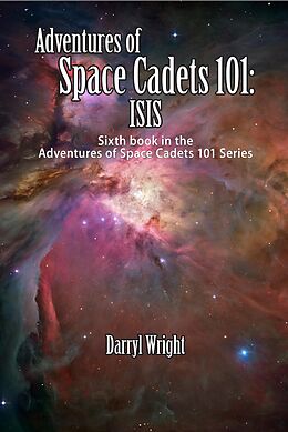 E-Book (epub) Adventures of Space Cadets 101: ISIS von Darryl D. Wright