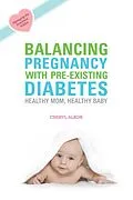 E-Book (epub) Balancing Pregnancy with Pre-existing Diabetes von Cheryl Alkon
