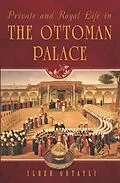 E-Book (epub) Private and Royal Life in the Ottoman Palace von Ilber Ortayli