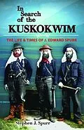 E-Book (epub) In Search of the Kuskokwim: The Life and Times of J. Edward Spurr von Stephen J. Spurr
