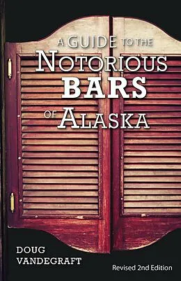 E-Book (epub) A Guide to the Notorious Bars of Alaska von Doug Vandegraft