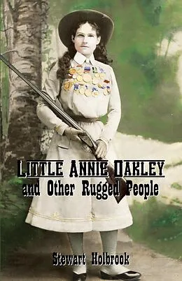 E-Book (epub) Little Annie Oakley and Other Rugged People von Stewart H. Holbrook
