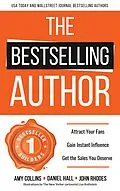 E-Book (epub) The Bestselling Author: Attract Your Fans, Gain Instant Influence, Get the Sales You Deserve von Amy Collins, Daniel Hall, John S. Rhodes