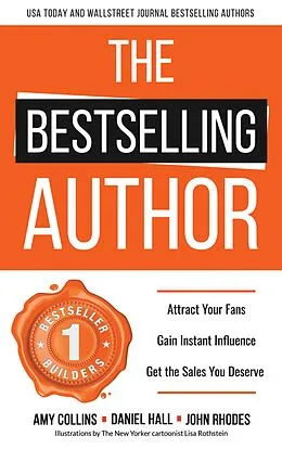 E-Book (epub) The Bestselling Author: Attract Your Fans, Gain Instant Influence, Get the Sales You Deserve von Amy Collins, Daniel Hall, John S. Rhodes