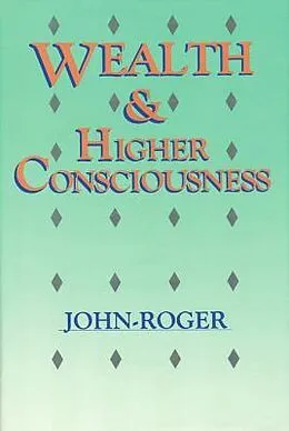 E-Book (epub) Wealth & Higher Consciousness von Dss John-Roger