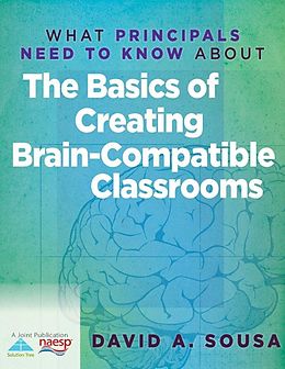 E-Book (epub) What Principals Need to Know About the Basics of Creating BrainCompatible Classrooms von David A. Sousa