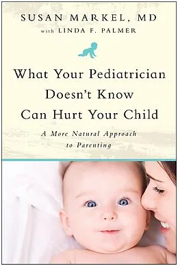 E-Book (epub) What Your Pediatrician Doesn't Know Can Hurt Your Child von Susan Markel, Linda F. Palmer